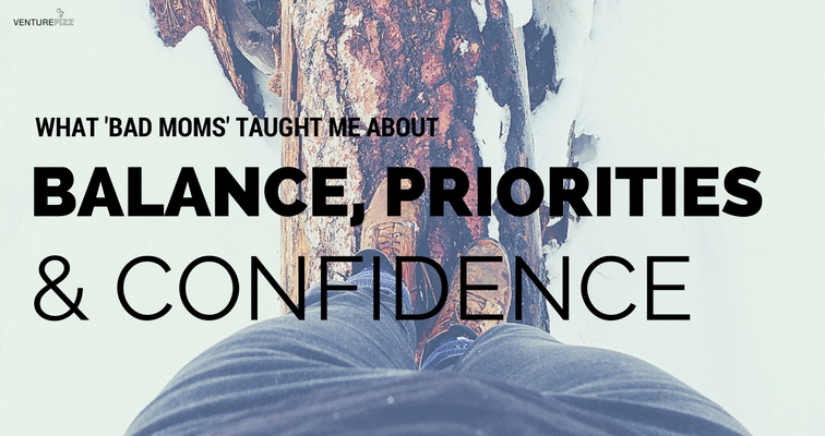 What 'Bad Moms' Taught Me About Balance, Priorities & Confidence banner image