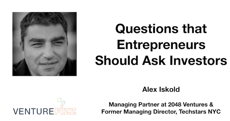 Questions Entrepreneurs Should Ask Investors - 2048 Ventures Managing Partner Alex Iskold banner image