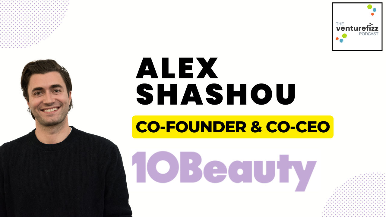 The VentureFizz Podcast - Alex Shashou, Co-Founder & Co-CEO, 10Beauty banner image