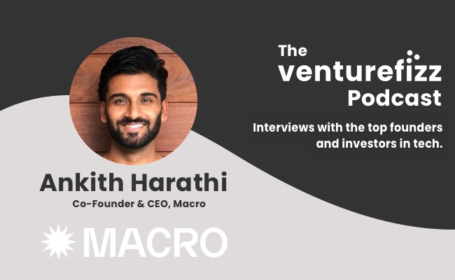  The VentureFizz Podcast: Ankith Harathi - Co-Founder & CEO, Macro banner image