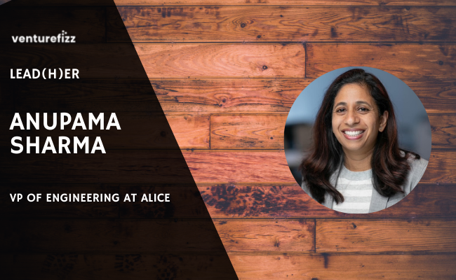 Lead(H)er Profile - Anupama Sharma, VP of Engineering at ALICE banner image