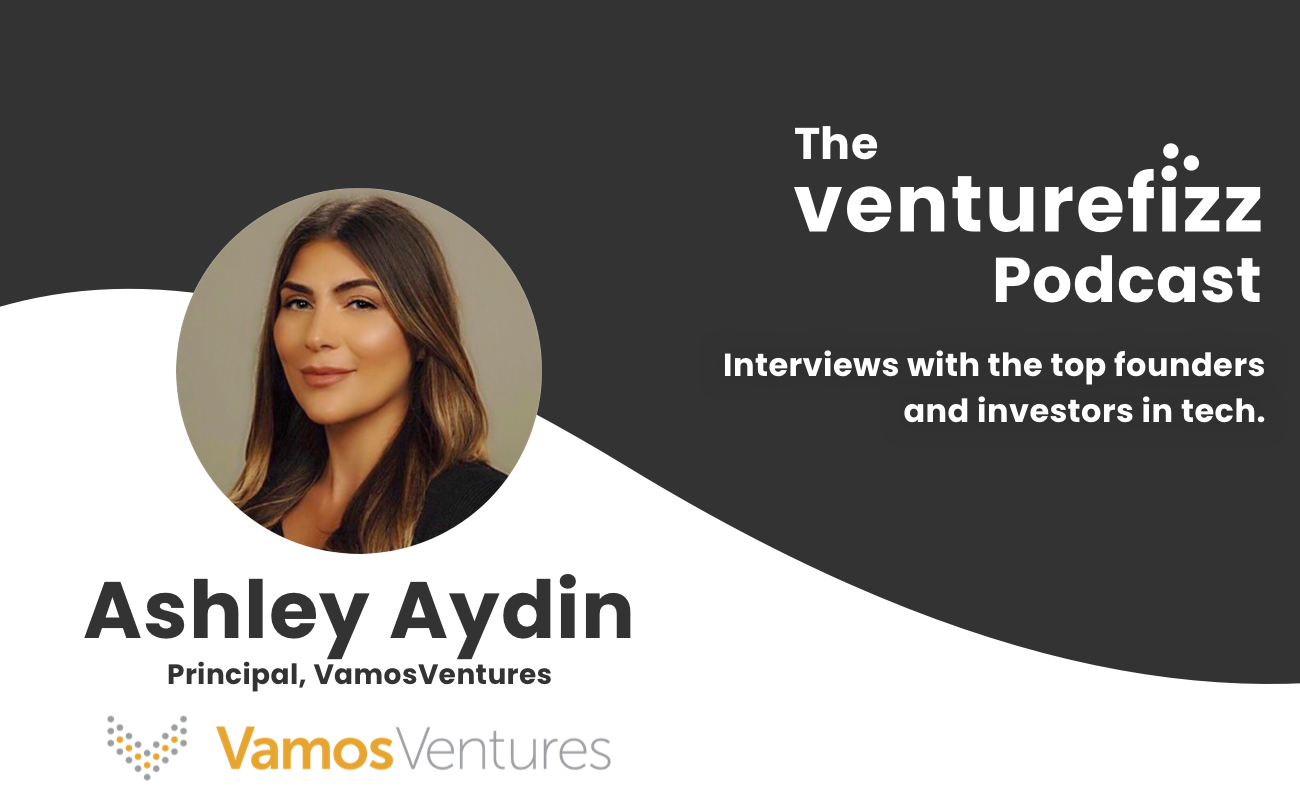 The VentureFizz Podcast: Ashley Aydin - Principal at VamosVentures banner image