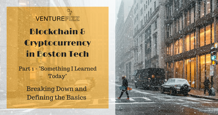 Blockchain & Cryptocurrency in Boston Tech - Part 1: “Something I Learned Today” - Breaking Down and Defining the Basics banner image