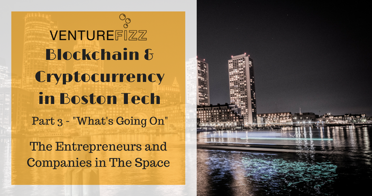 Blockchain & Cryptocurrency in Boston Tech - Part 3: “What’s Going On” - The Entrepreneurs and Companies in The Space banner image