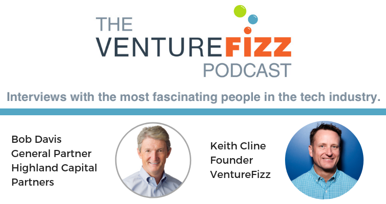 The VentureFizz Podcast: Bob Davis - General Partner at Highland Capital Partners banner image