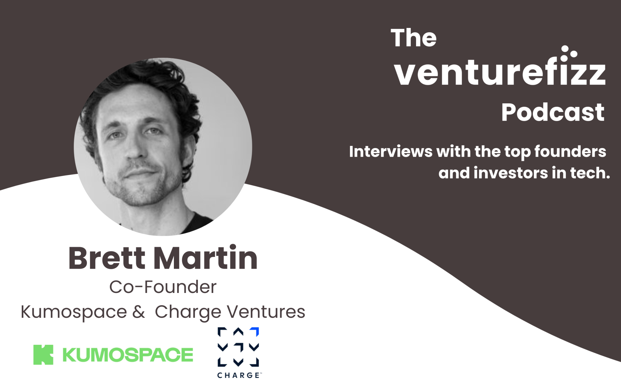 The VentureFizz Podcast: Brett Martin - Co-Founder of Kumospace and General Partner at Charge Ventures banner image
