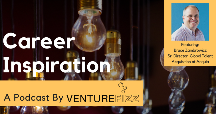 The VentureFizz Career Inspiration Podcast: Bruce Zambrowicz - Sr. Director of Global Talent Acquisition at Acquia banner image