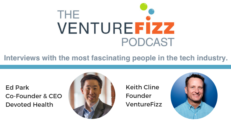 The VentureFizz Podcast: Ed Park - Co-Founder and CEO of Devoted Health banner image