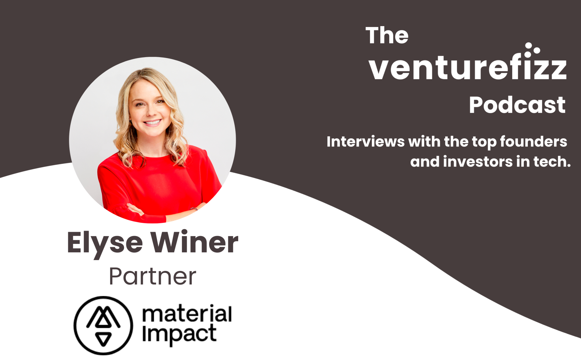 The VentureFizz Podcast: Elyse Winer - Partner at Material Impact banner image