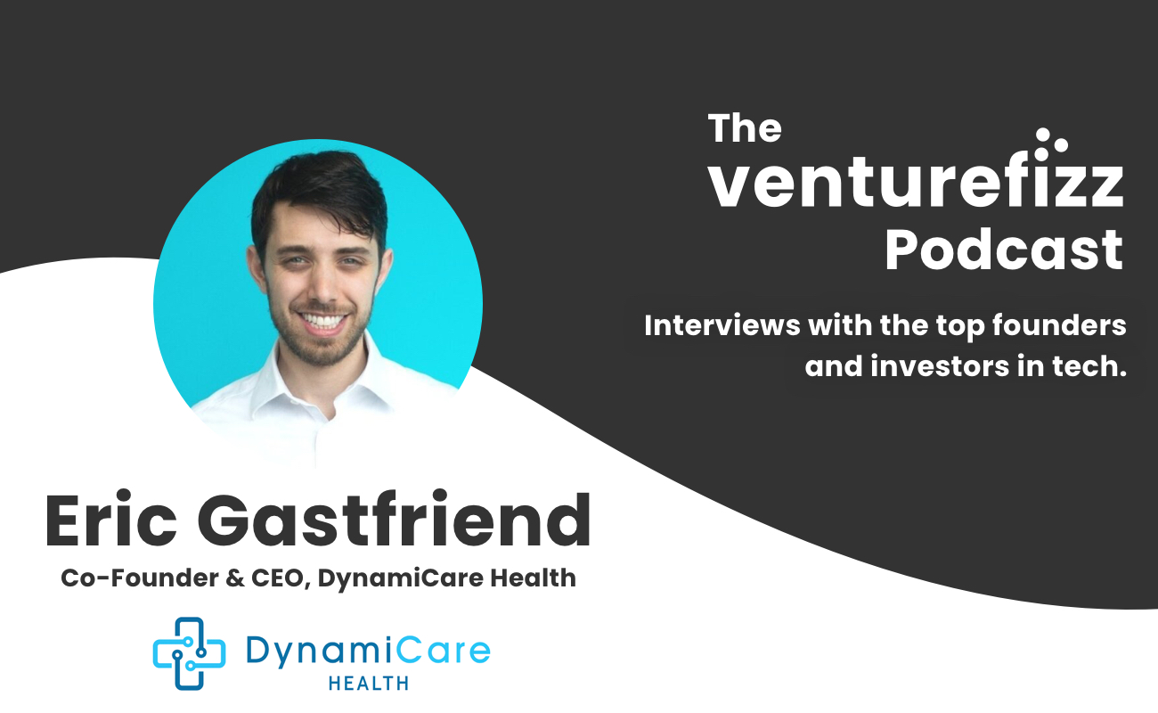 The VentureFizz Podcast: Eric Gastfriend - Co-Founder & CEO of DynamiCare Health banner image