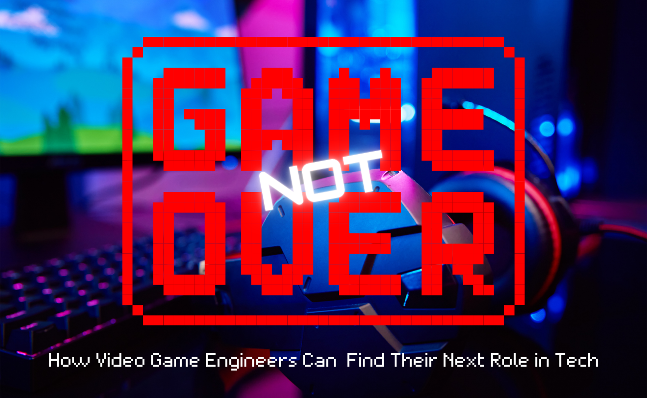 Game Over? Not for You! How Video Game Engineers Can Find Their Next Role in Tech banner image
