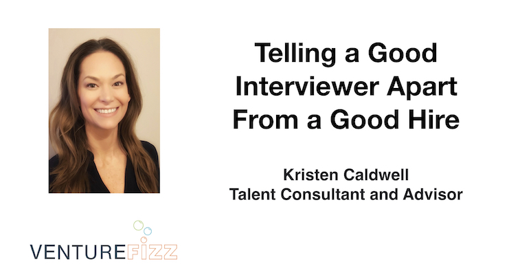 Telling a Good Interviewer Apart From a Good Hire - Kristen Caldwell, Talent Consultant and Advisor [Video] banner image