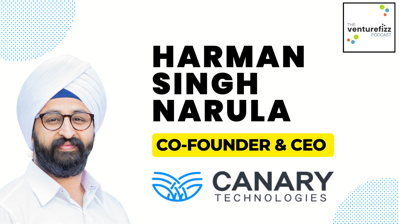 The VentureFizz Podcast - Harman Singh Narula - Co-Founder & CEO, Canary Technologies banner image