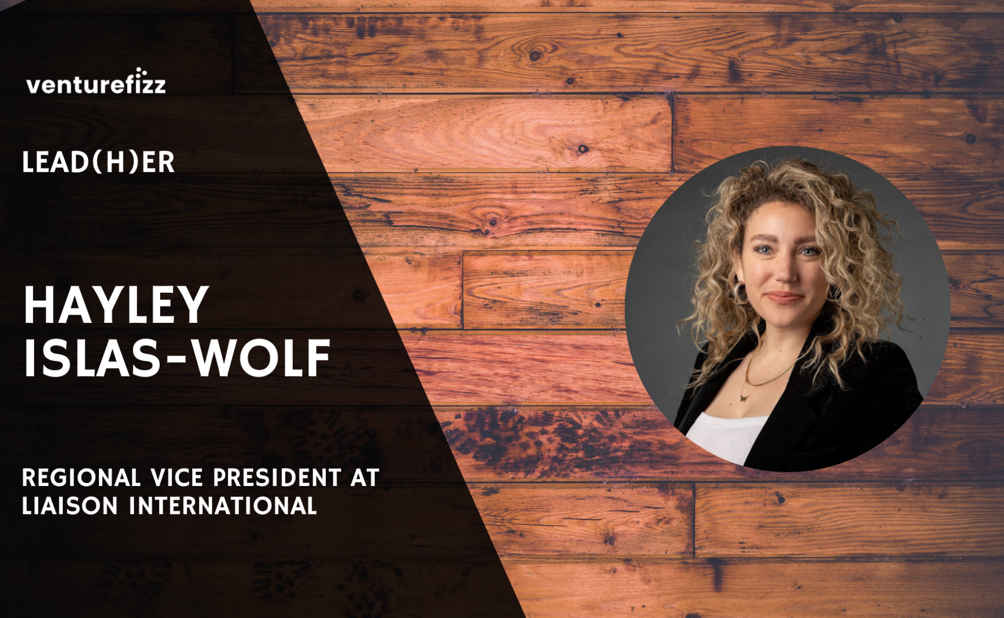 Lead(H)er Profile - Hayley Islas-Wolf, Regional Vice President at Liaison International banner image