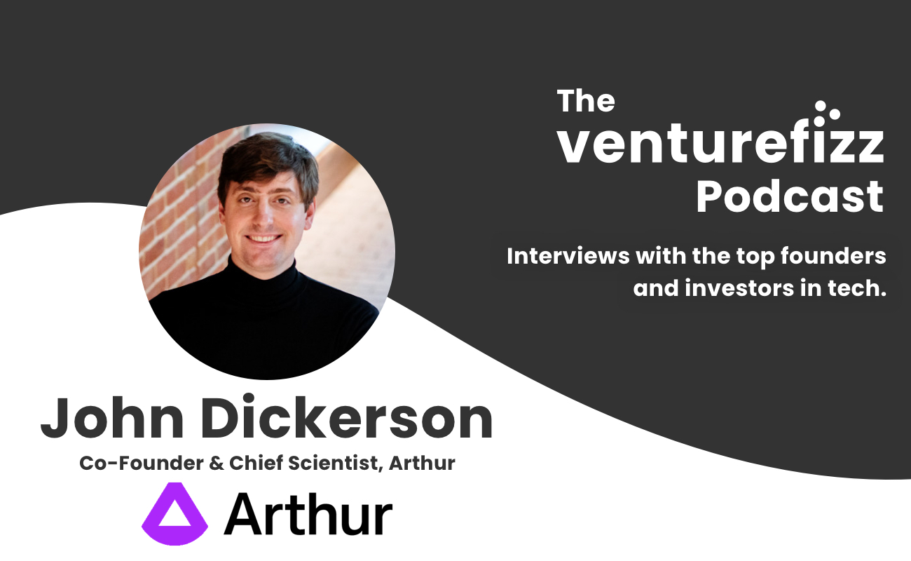 The VentureFizz Podcast: John Dickerson - Co-Founder & Chief Scientist at Arthur banner image