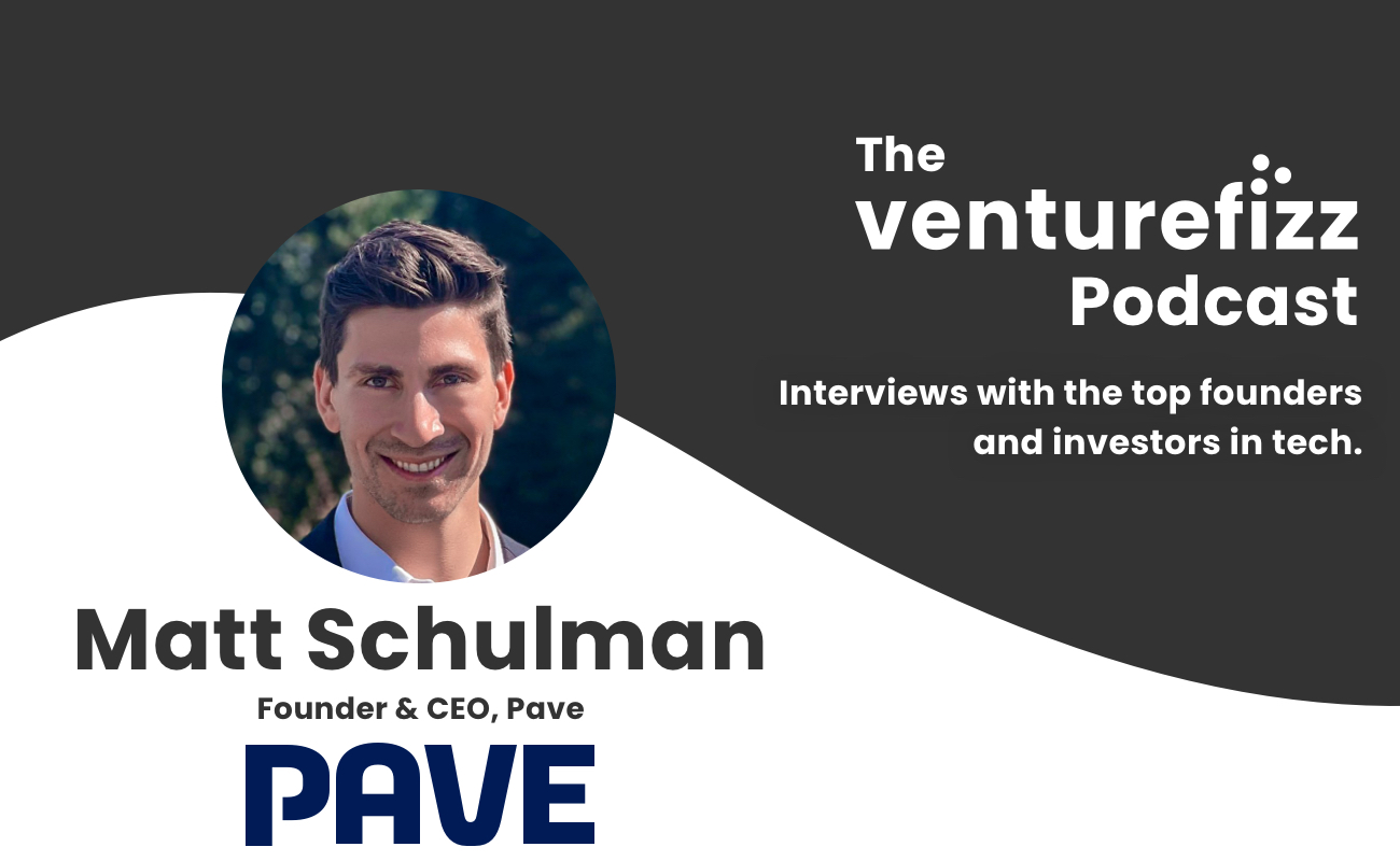 The VentureFizz Podcast: Matt Schulman - Founder & CEO of Pave banner image