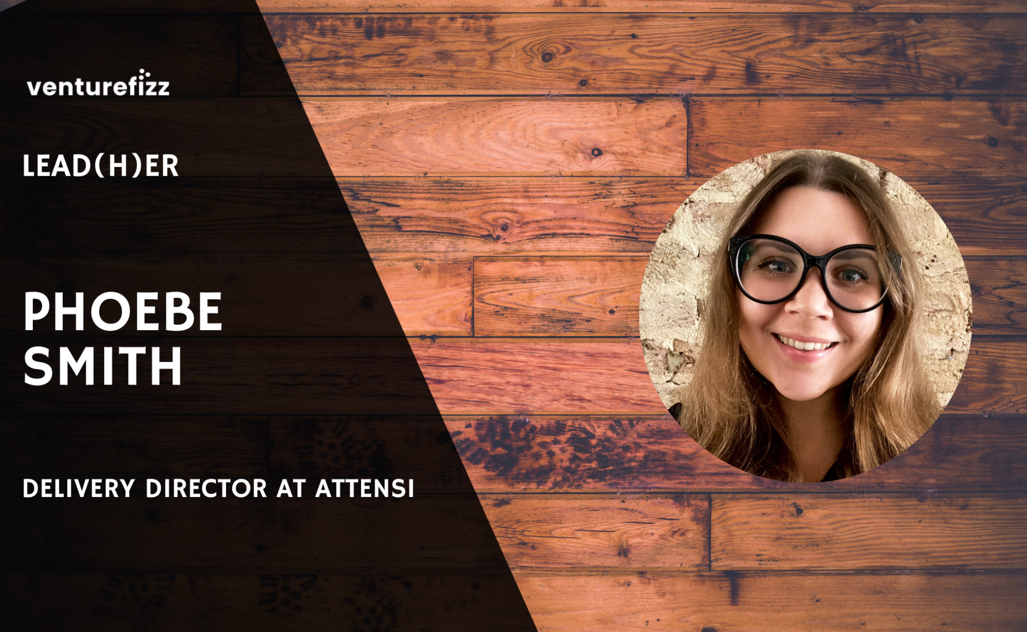 Lead(H)er Profile - Phoebe Smith, Delivery Director at Attensi banner image