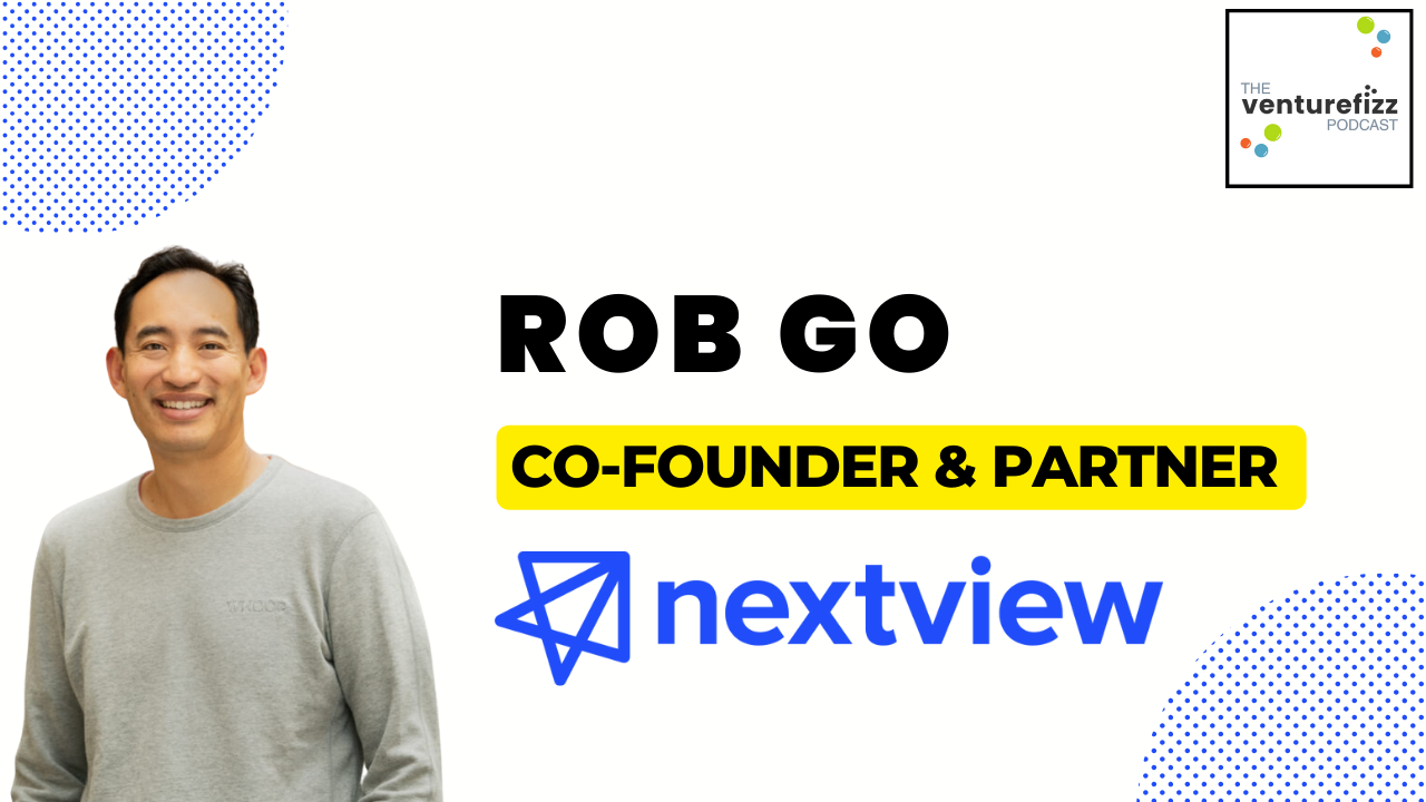  The VentureFizz Podcast: Rob Go - Co-Founder & Partner, NextView Ventures banner image