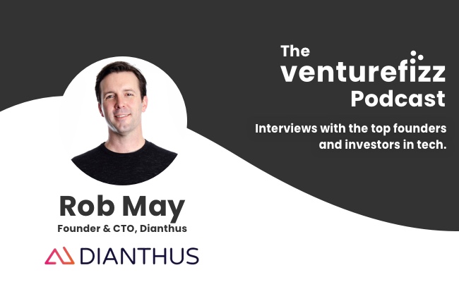 The VentureFizz Podcast: Rob May - Founder & CTO of Dianthus banner image