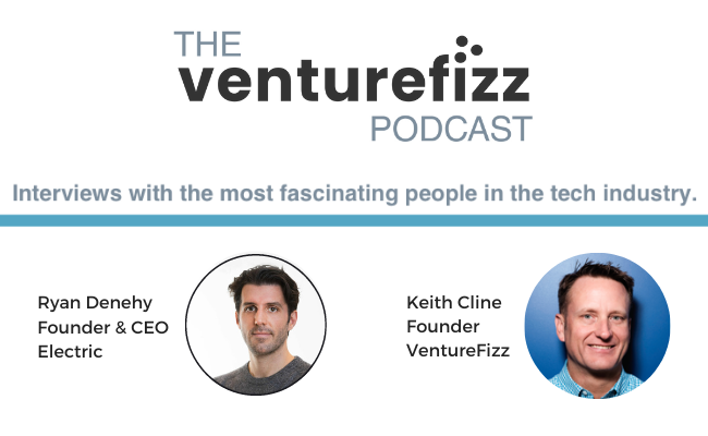 The VentureFizz Podcast: Ryan Denehy - Founder & CEO, Electric banner image