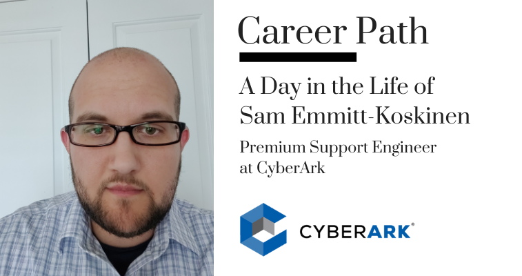 Career Path - Sam Emmitt-Koskinen, Premium Support Engineer at CyberArk banner image