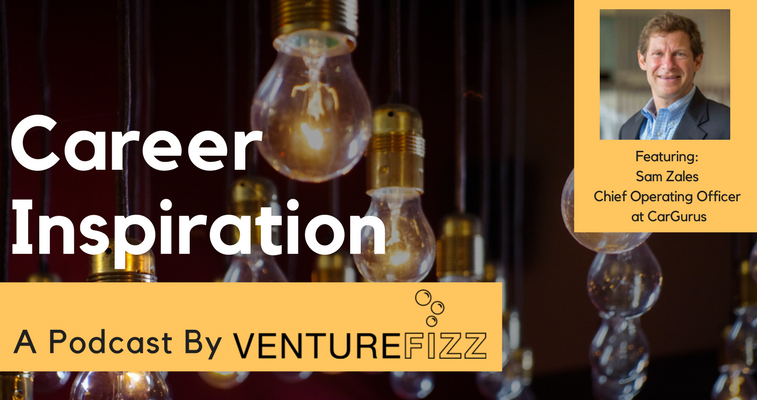 The VentureFizz Career Inspiration Podcast: Sam Zales - Chief Operating Officer at CarGurus banner image