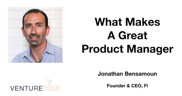 What Makes a Great Product Manager - Wise Words From Fi Founder and CEO Jonathan Bensamoun banner image