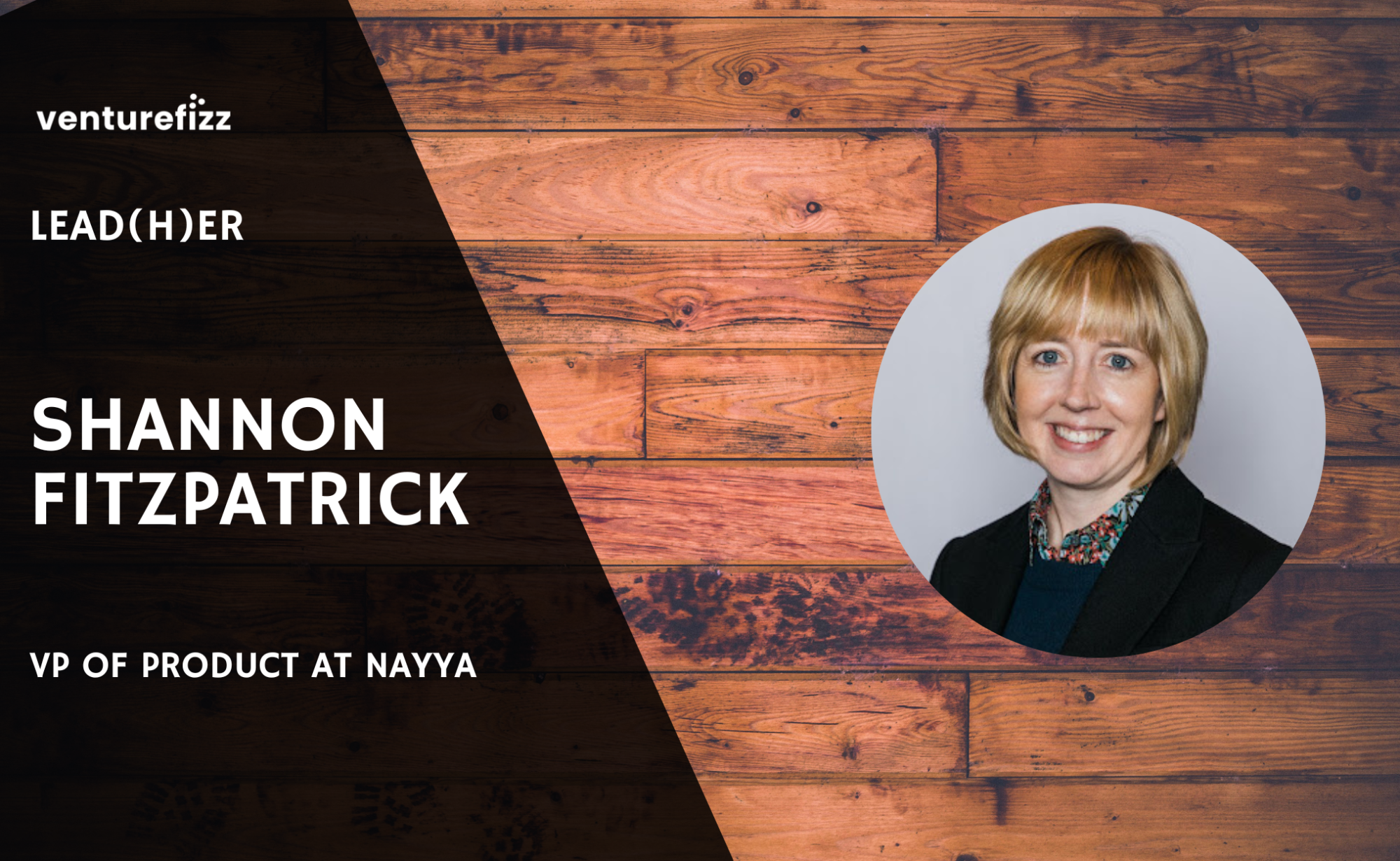 Lead(H)er Profile - Shannon Fitzpatrick, VP of Product at Nayya banner image