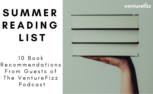 Summer Reading List - 10 Book Recommendations From Guests of The VentureFizz Podcast banner image