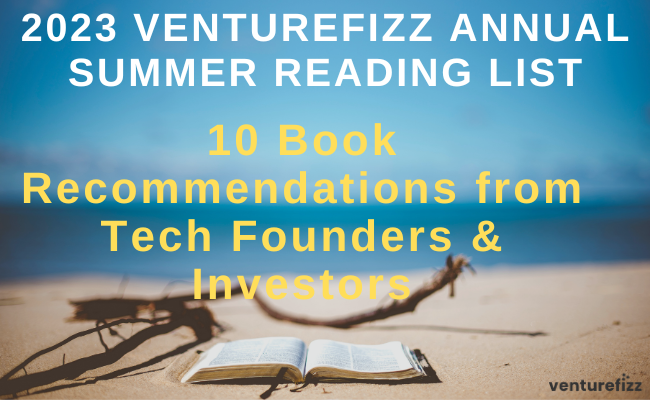 VentureFizz 2023 Annual Summer Reading List: Book Recommendations from Successful Tech Entrepreneurs & Investors banner image