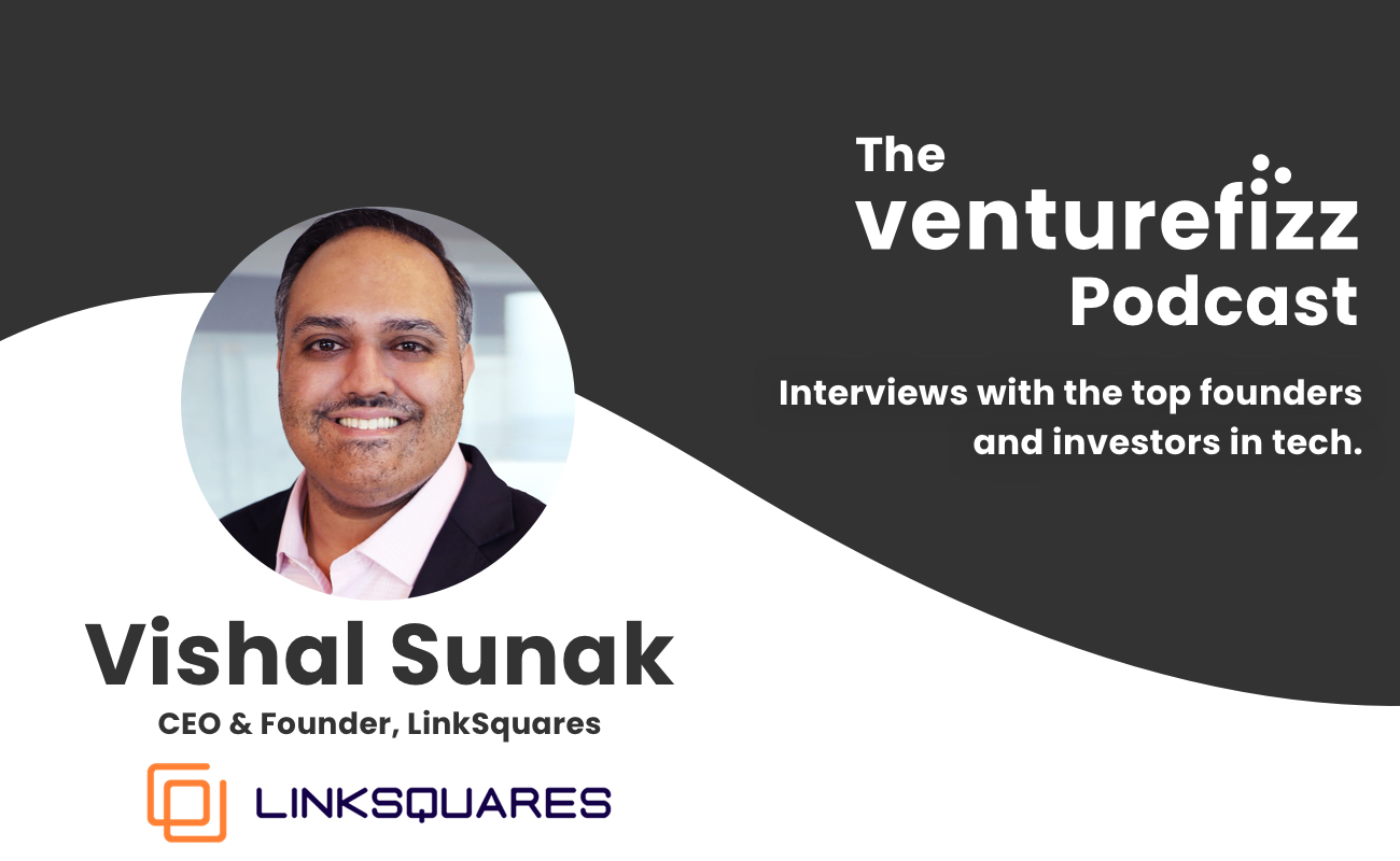 The VentureFizz Podcast: Vishal Sunak - CEO & Founder of LinkSquares banner image